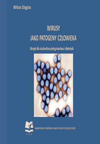 Wirusy jako patogeny człowieka. Skrypt dla studentów pielęgniarstwa i dietetyki Wiktor Dżygóra - okladka książki