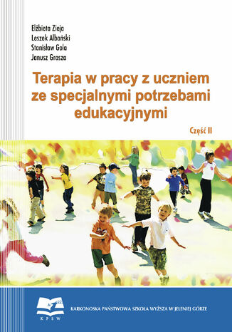 Terapia w pracy z uczniem ze specjalnymi potrzebami edukacyjnymi. Część 2 Leszek Albański, Fryderyk Drejer, Elżbieta Zieja, Katarzyna Jakubczyk, Iwona Dul - okladka książki