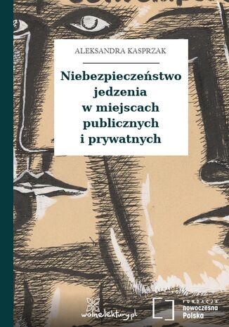 Niebezpieczeństwo jedzenia w miejscach publicznych i prywatnych Aleksandra Kasprzak - okladka książki