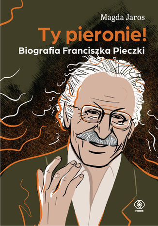 Ty pieronie! Biografia Franciszka Pieczki Magda Jaros - okladka książki