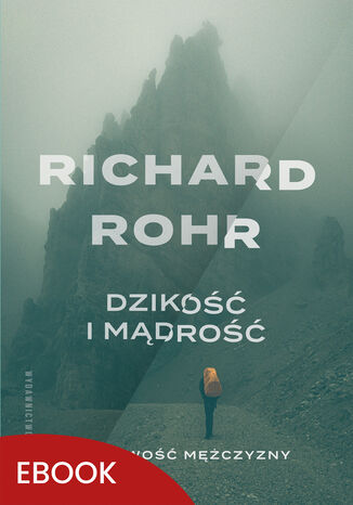 Dzikość i mądrość wyd. 3. Duchowość mężczyzny Richard Rohr - okladka książki