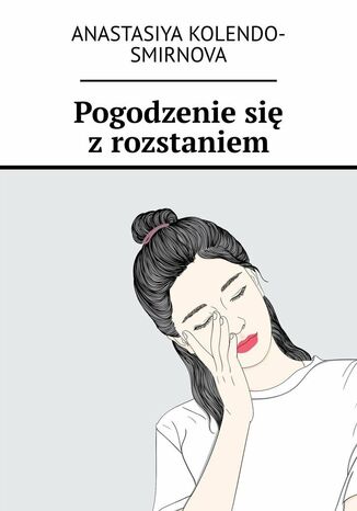 Pogodzenie się z rozstaniem Anastasiya Kolendo-Smirnova - okladka książki