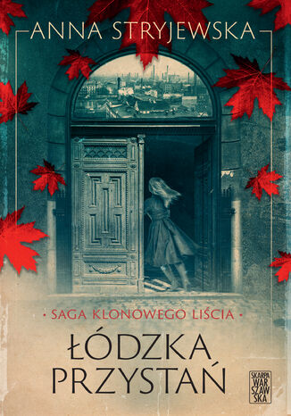 Saga klonowego liścia. Łódzka przystań Anna Stryjewska - okladka książki