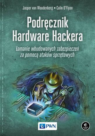 Podręcznik hardware hackera Jasper Van Woudenberg, Colin OFlynn - okladka książki
