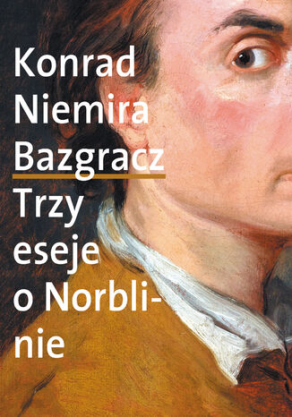 Bazgracz. Trzy eseje o Norblinie Konrad Niemira - okladka książki