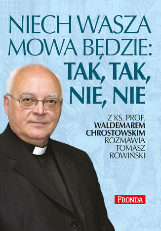 Niech wasza mowa będzie: tak, tak, nie, nie ks. prof. Waldemar Chrostowski - okladka książki