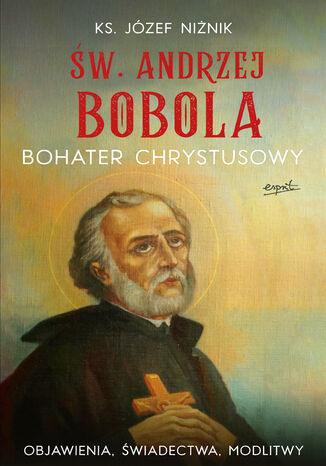 Św. Andrzej Bobola. Bohater Chrystusowy Ks. Józef Niżnik - okladka książki