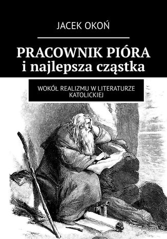 PRACOWNIK PIÓRA i najlepsza cząstka JACEK OKOŃ - okladka książki