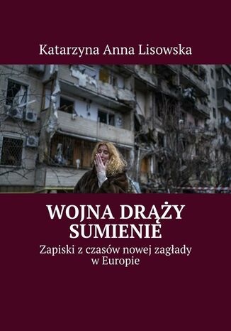 Wojna drąży sumienie Katarzyna Lisowska - okladka książki