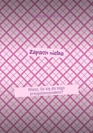 Zapach nieba Izabela Kostun - okladka książki