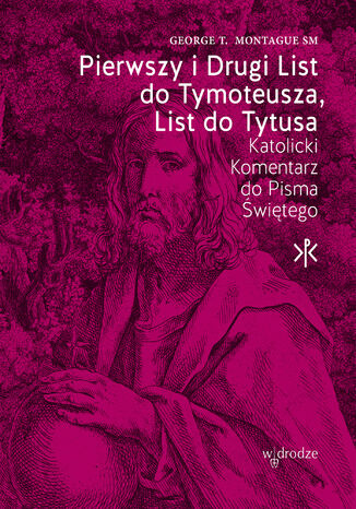 Pierwszy i Drugi List do Tymoteusza, List do Tytusa George T. Montague SM - okladka książki