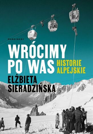 Wrócimy po was. Historie alpejskie Elżbieta Sieradzińska - okladka książki