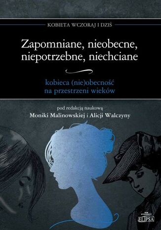 Zapomniane, nieobecne, niepotrzebne, niechciane Monika Malinowska, Alicja Walczyna - okladka książki