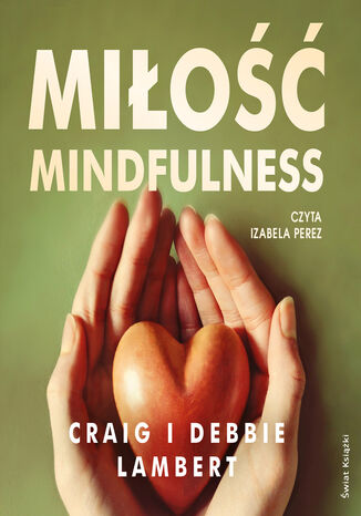 Miłość mindfulness. Jak w 52 tygodnie stworzyć prawdziwą więź, świetnie się przy tym bawiąc Craig Lambert - okladka książki