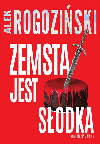 Zemsta jest słodka Alek Rogoziński - okladka książki