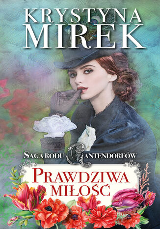 Saga rodu Cantendorfów 3: Prawdziwa miłość Krystyna Mirek - okladka książki