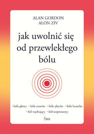 Jak uwolnić się od przewlekłego bólu Alan Gordon, Alon Ziv - okladka książki