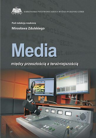 Media. Między przeszłością a teraźniejszością Mirosław Zdulski (red.) - okladka książki
