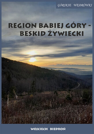 Region Babiej Góry - Beskid Żywiecki Górskie wędrówki Wojciech Biedroń - okladka książki