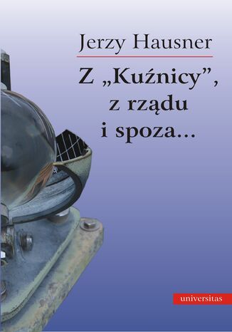 Z Kuźnicy, z rządu i spoza Jerzy Hausner - okladka książki