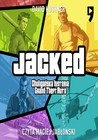 Jacked. Chuligańska historia Grand Theft Auto David Kushner - okladka książki