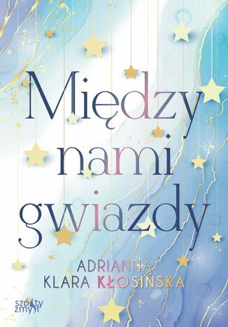 Między nami gwiazdy Adrianna Klara Kłosińska - okladka książki