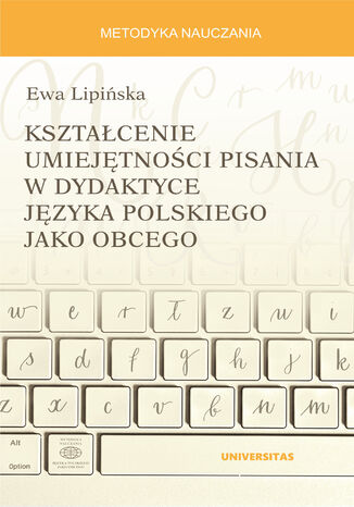 Kształcenie umiejętności pisania w dydaktyce języka polskiego jako obcego Ewa Lipińska - okladka książki