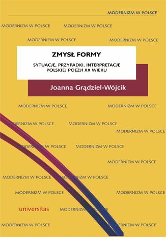 Zmysł formy. Sytuacje, przypadki, interpretacje polskiej poezji XX wieku Joanna Grądziel-Wójcik - okladka książki