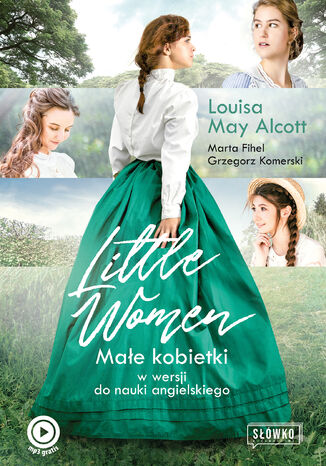 Little Women. Małe Kobietki w wersji do nauki angielskiego Louisa May Alcott, Marta Fihel, Grzegorz Komerski - okladka książki