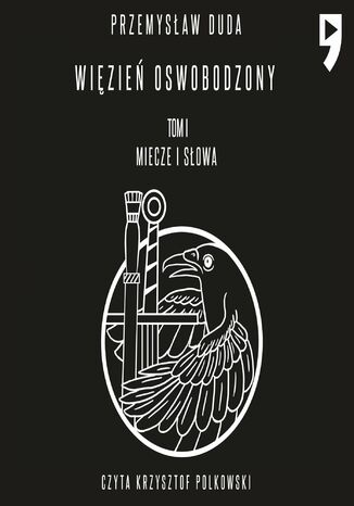 Więzień oswobodzony. Tom I Miecze i słowa Przemysław Duda - okladka książki