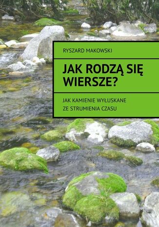 Jak rodzą się wiersze? Ryszard Makowski - okladka książki