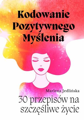 Kodowanie Pozytywnego Myślenia Marlena Jedlińska - okladka książki