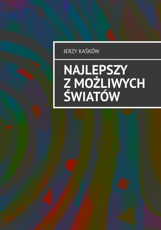 Najlepszy z możliwych światów Jerzy Kaśków - okladka książki