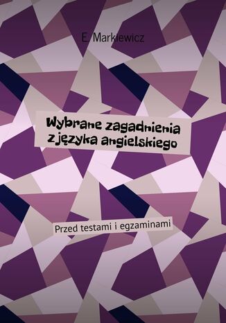 Wybrane zagadnienia z języka angielskiego E. Markiewicz - okladka książki