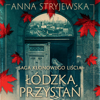 Saga klonowego liścia. Łódzka przystań Anna Stryjewska - audiobook MP3