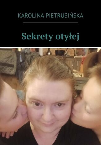 Sekrety otyłej Karolina Pietrusińska - okladka książki