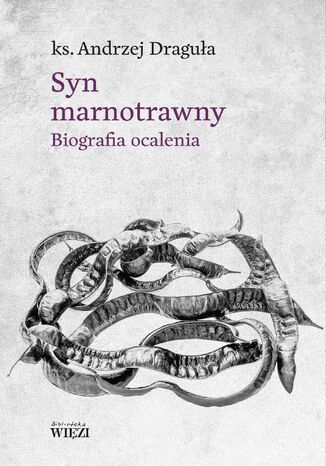 Syn marnotrawny. Biografia ocalenia Andrzej Draguła - okladka książki