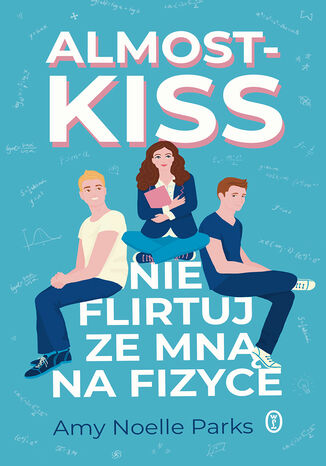 Almost Kiss. Nie flirtuj ze mną na fizyce Amy Noelle Parks - okladka książki