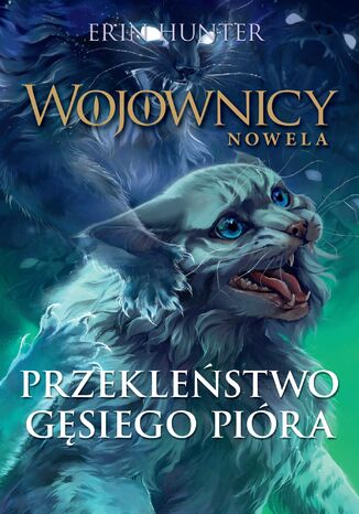 Wojownicy. Nowela (#7). Przekleństwo Gęsiego Pióra Erin Hunter - okladka książki