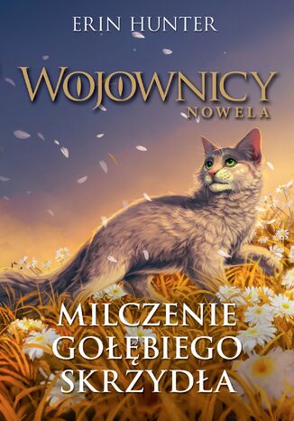 Wojownicy. Nowela (#6). Milczenie Gołębiego Skrzydła Erin Hunter - okladka książki