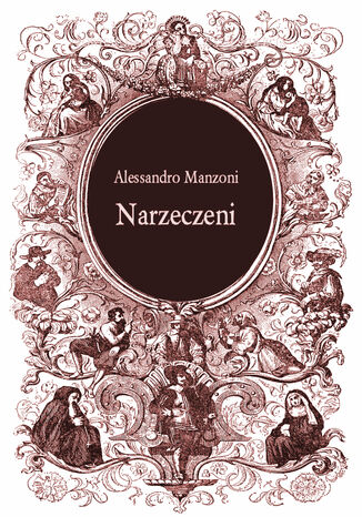 Narzeczeni. Powieść mediolańska z XVII stulecia Alessandro Manzoni - okladka książki