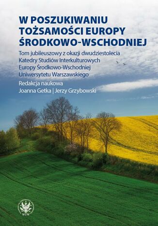 W poszukiwaniu tożsamości Europy Środkowo-Wschodniej Jerzy Grzybowski, Joanna Getka - okladka książki