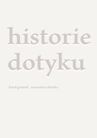 Historie dotyku Karol Gromek, Marcelina Obarska - okladka książki