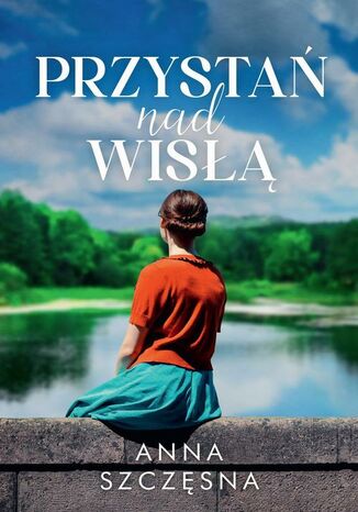 Przystań nad Wisłą Anna Szczęsna - okladka książki