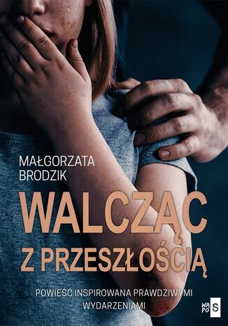 Walcząc z przeszłością Małgorzata Brodzik - okladka książki