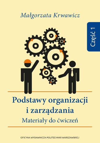 Podstawy organizacji i zarządzania. Materiały do ćwiczeń. Część 1 Małgorzata Krwawicz - okladka książki