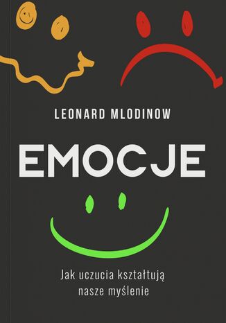 Emocje. Jak uczucia kształtują nasze myślenie Leonard Mlodinow - okladka książki