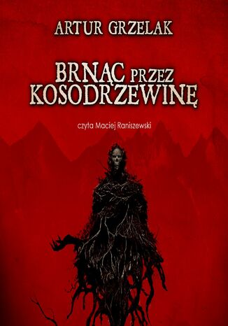 Brnąc przez kosodrzewinę Artur Grzelak - okladka książki