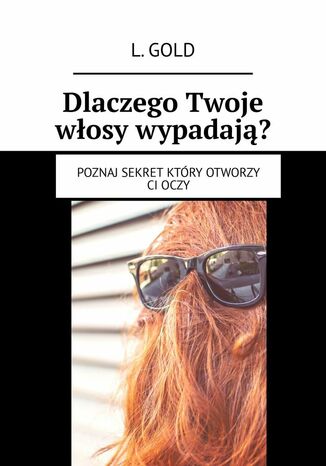 Dlaczego Twoje włosy wypadają? L. Gold - okladka książki