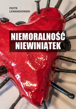 Niemoralność niewiniątek Piotr Lewandowski - okladka książki